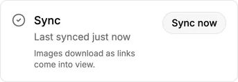 The Sync row in the web app’s settings: a tick, the line Last synced just now, a note that images download as links come into view, and a Sync now button.
